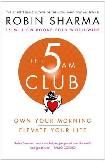 The 5am Club Own Your Morning. Elevate Your Life by Robin Sharma