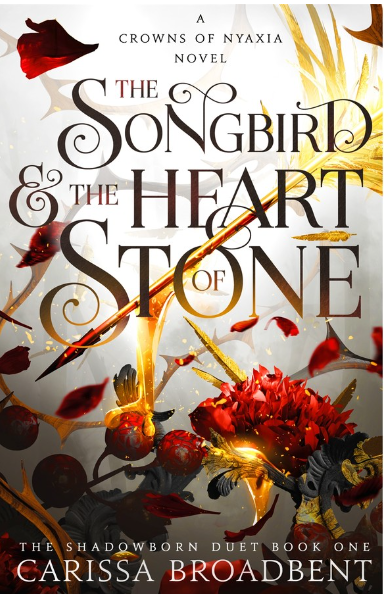 The Songbird And The Heart Of Stone by Carissa Broadbent